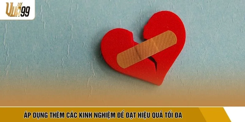 Áp dụng thêm các kinh nghiệm để đạt hiệu quả tối đa