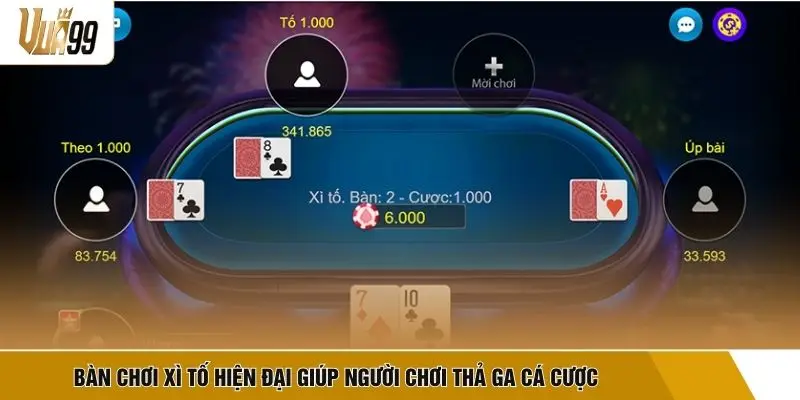 Bàn chơi Xì Tố hiện đại giúp người chơi thả ga cá cược