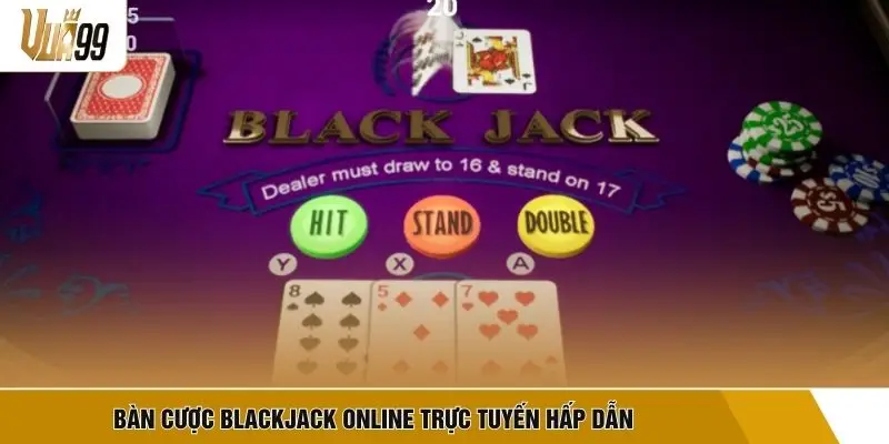 Bàn cược Blackjack Online trực tuyến hấp dẫn