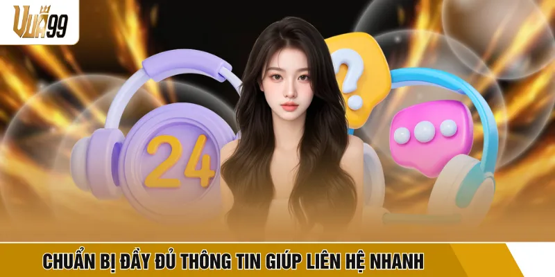 Chuẩn bị đầy đủ thông tin giúp liên hệ nhanh