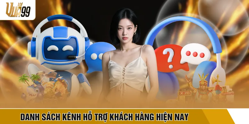 Danh sách kênh hỗ trợ khách hàng hiện nay