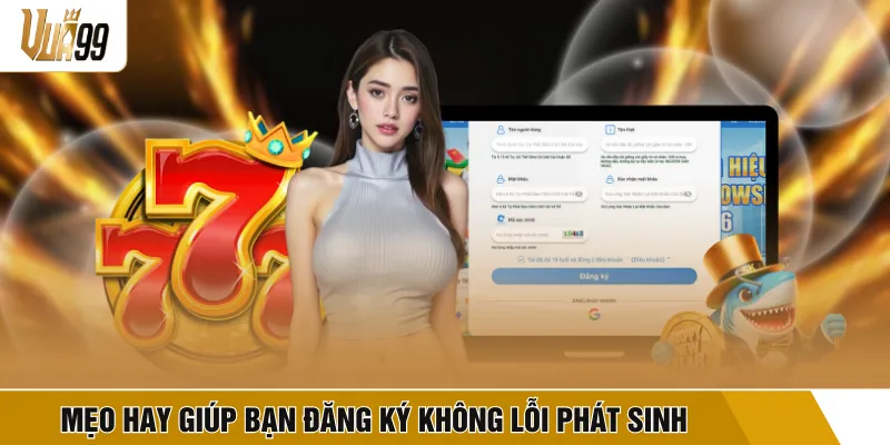 Mẹo hay giúp bạn đăng ký không lỗi phát sinh