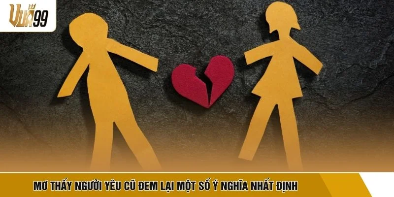 Mơ thấy người yêu cũ đem lại một số ý nghĩa nhất định