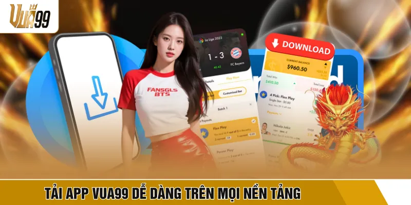 Tải app VUA99 dễ dàng trên mọi nền tảng