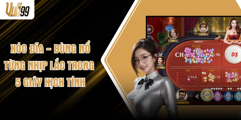 Xóc Đĩa - Bùng Nổ Từng Nhịp Lắc Trong 5 Giây Kịch Tính